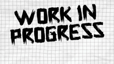 Work in Progress